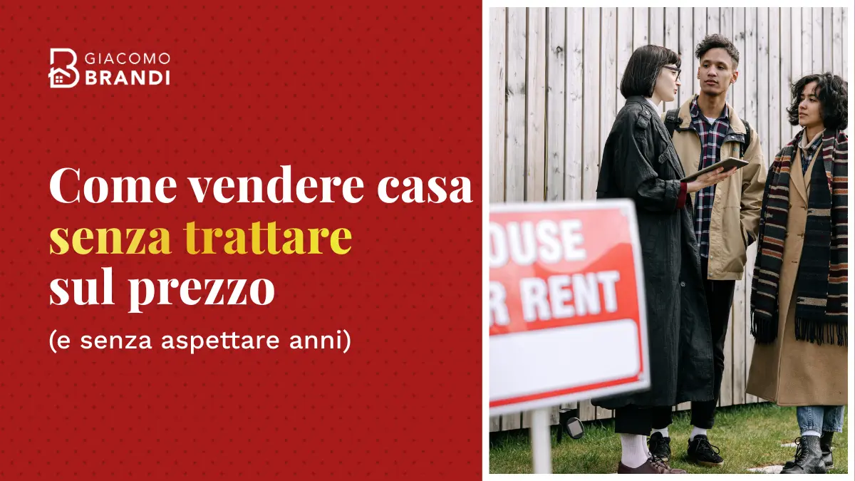 Come vendere casa senza trattare sul prezzo (e senza aspettare anni)