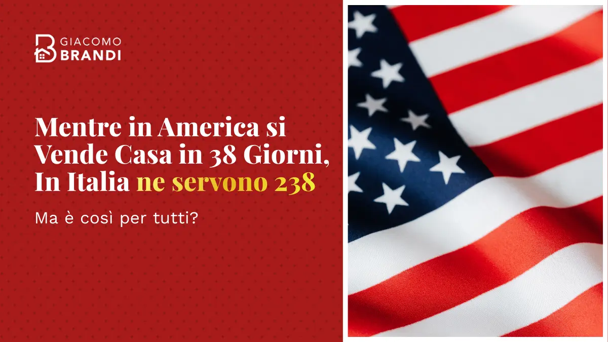 Mentre in America si Vende Casa in 38 Giorni, In Italia ne servono 238. Ma è così per tutti?