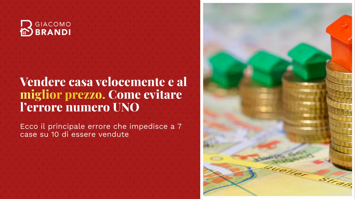 Vendere casa velocemente e al miglior prezzo. Come evitare l’errore numero UNO.